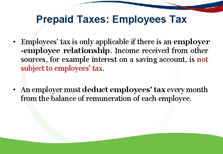 Prepaid Taxes: Employees Tax • Employees' tax is only applicable if there is an