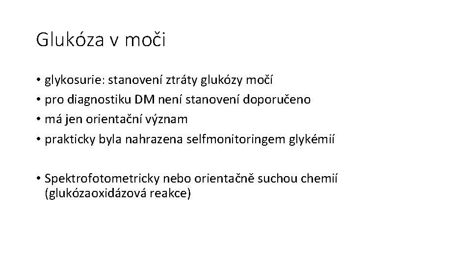 Glukóza v moči • glykosurie: stanovení ztráty glukózy močí • pro diagnostiku DM není