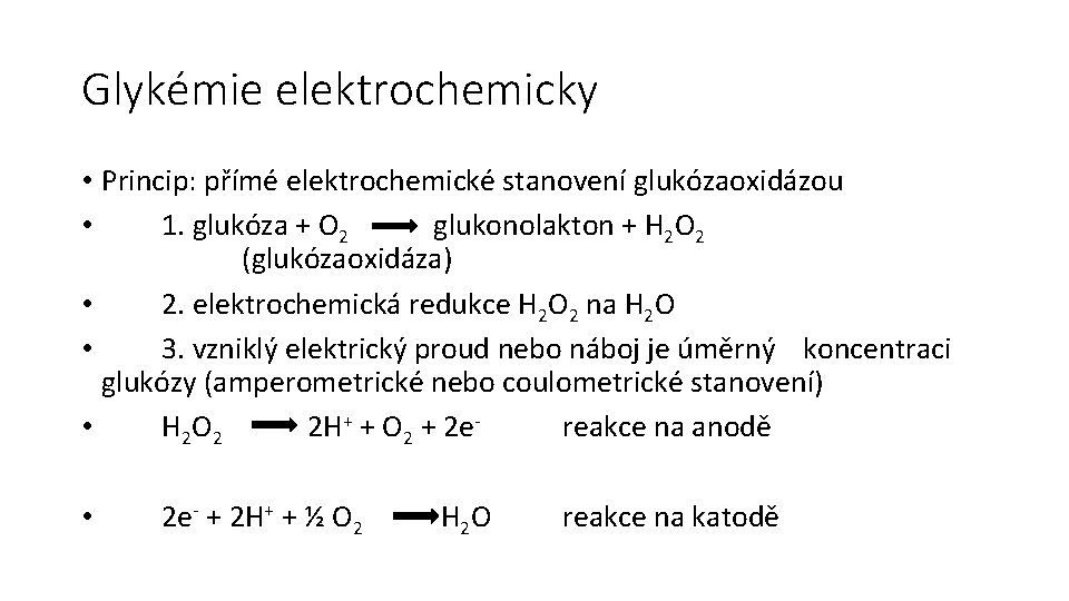 Glykémie elektrochemicky • Princip: přímé elektrochemické stanovení glukózaoxidázou • 1. glukóza + O 2