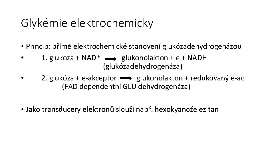 Glykémie elektrochemicky • Princip: přímé elektrochemické stanovení glukózadehydrogenázou • 1. glukóza + NAD +