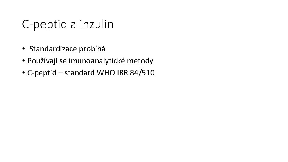 C-peptid a inzulin • Standardizace probíhá • Používají se imunoanalytické metody • C-peptid –