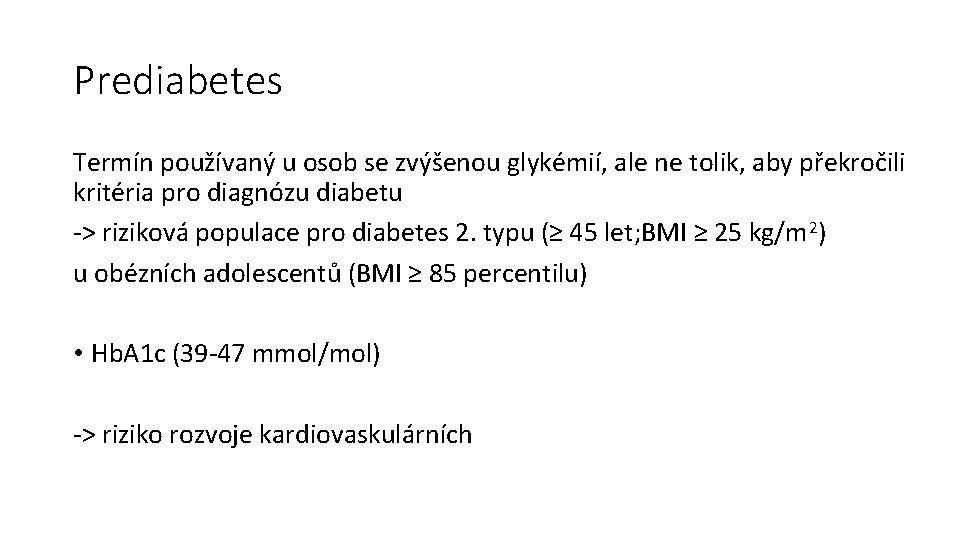 Prediabetes Termín používaný u osob se zvýšenou glykémií, ale ne tolik, aby překročili kritéria