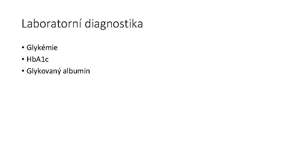 Laboratorní diagnostika • Glykémie • Hb. A 1 c • Glykovaný albumin 