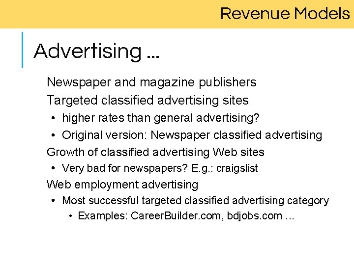 Revenue Models Advertising. . . Newspaper and magazine publishers Targeted classified advertising sites •