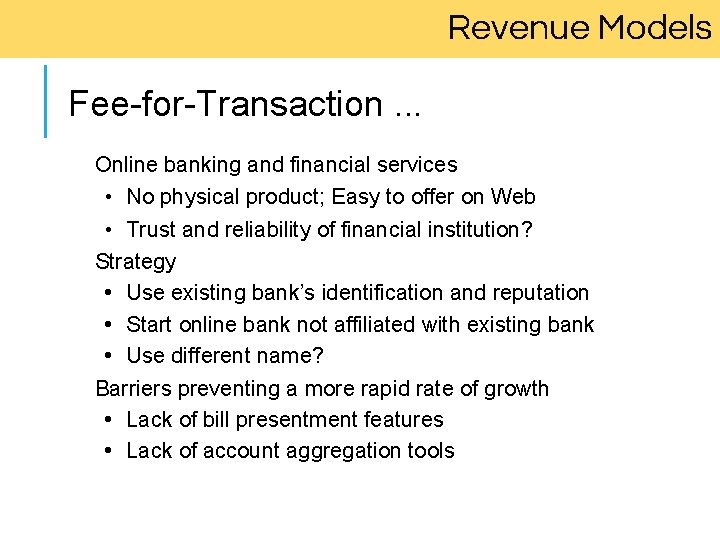 Revenue Models Fee-for-Transaction. . . Online banking and financial services • No physical product;
