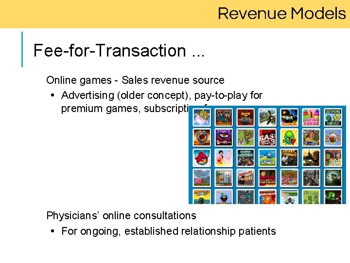 Revenue Models Fee-for-Transaction. . . Online games - Sales revenue source • Advertising (older