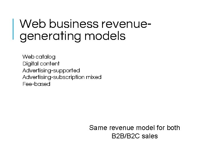 Web business revenuegenerating models Web catalog Digital content Advertising-supported Advertising-subscription mixed Fee-based Same revenue