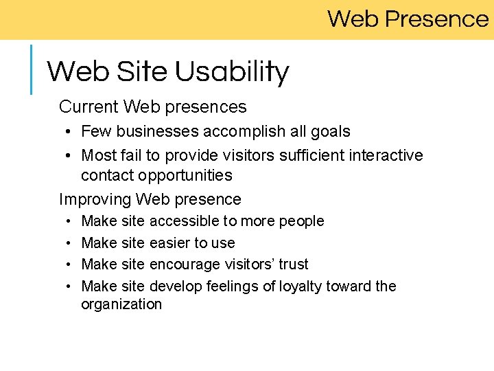Web Presence Web Site Usability Current Web presences • Few businesses accomplish all goals