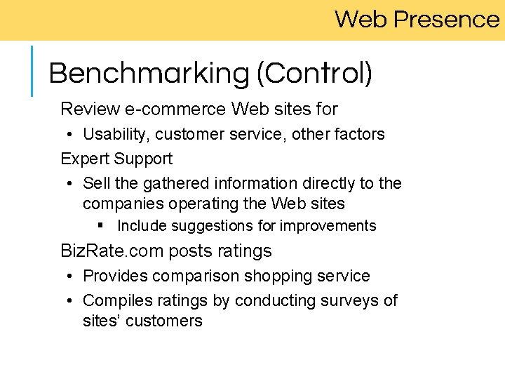 Web Presence Benchmarking (Control) Review e-commerce Web sites for • Usability, customer service, other