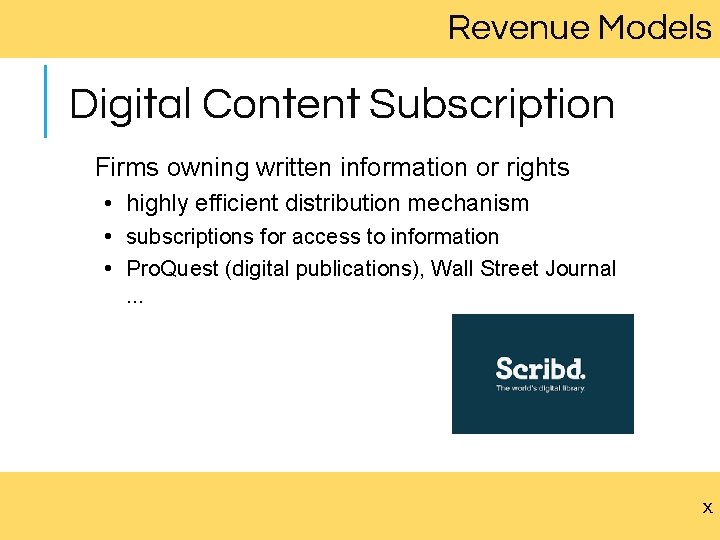 Revenue Models Digital Content Subscription Firms owning written information or rights • highly efficient