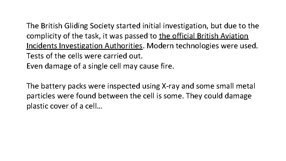 The British Gliding Society started initial investigation, but due to the complicity of the