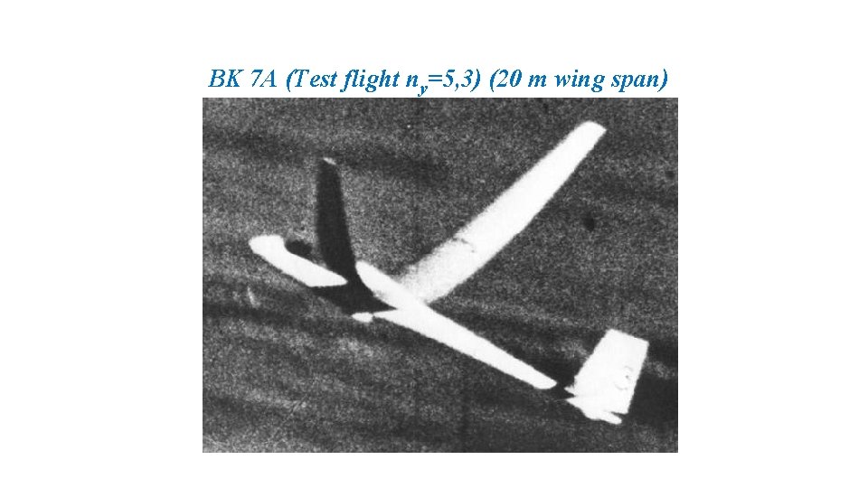 BK 7 A (Test flight ny=5, 3) (20 m wing span) 