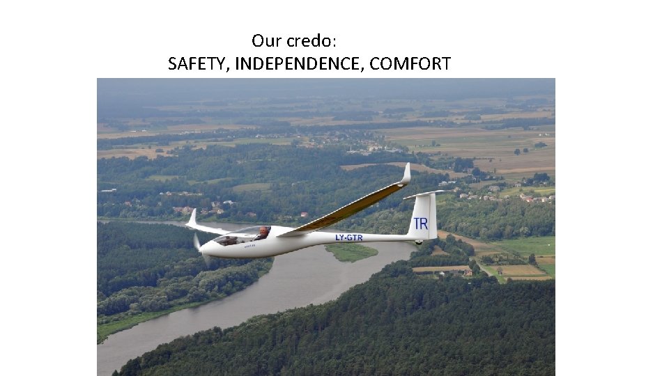 Our credo: SAFETY, INDEPENDENCE, COMFORT 