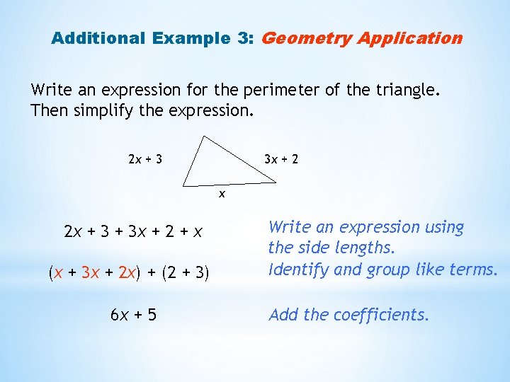 Additional Example 3: Geometry Application Write an expression for the perimeter of the triangle. Additional Example 3: Geometry Application Write an expression for the perimeter of the triangle.