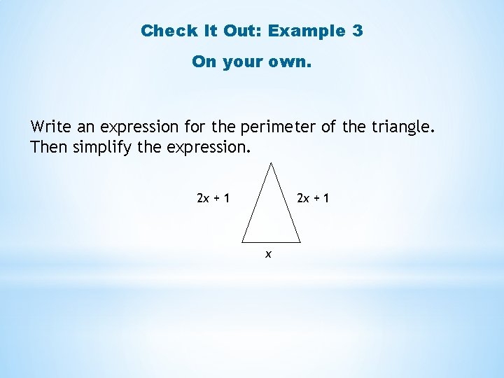 Check It Out: Example 3 On your own. Write an expression for the perimeter Check It Out: Example 3 On your own. Write an expression for the perimeter