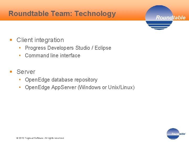 Roundtable Team: Technology § Client integration • Progress Developers Studio / Eclipse • Command