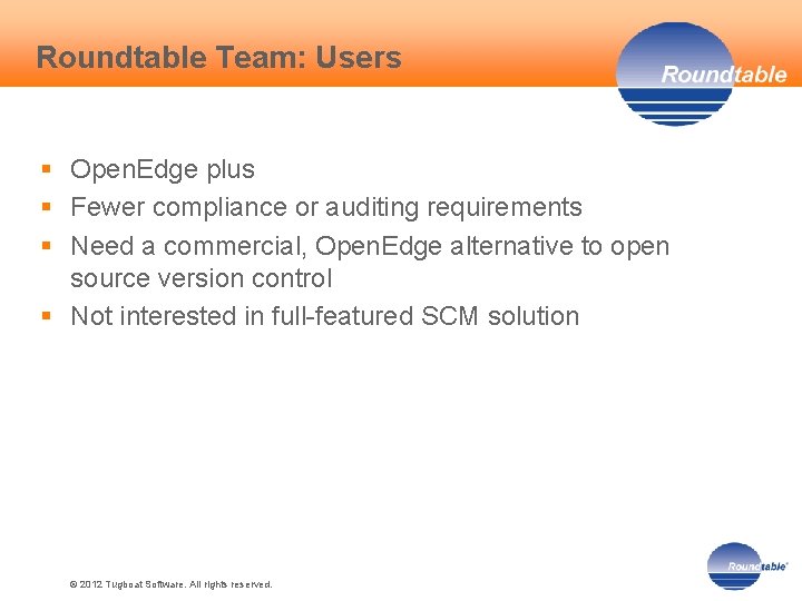 Roundtable Team: Users § Open. Edge plus § Fewer compliance or auditing requirements §