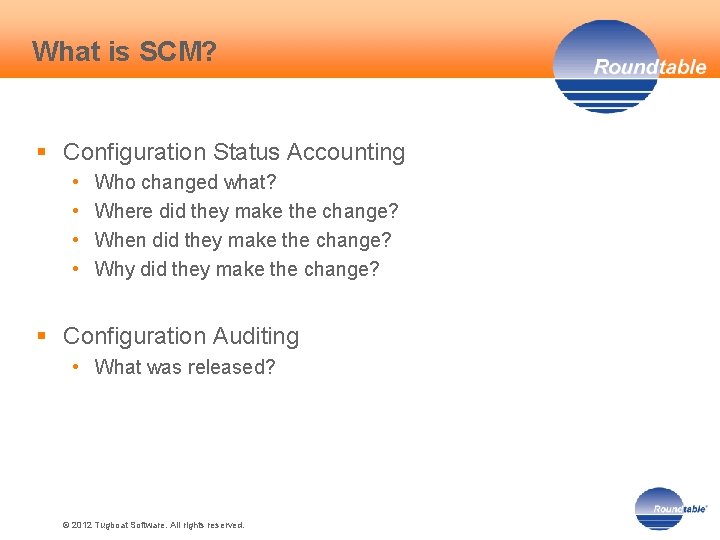 What is SCM? § Configuration Status Accounting • • Who changed what? Where did