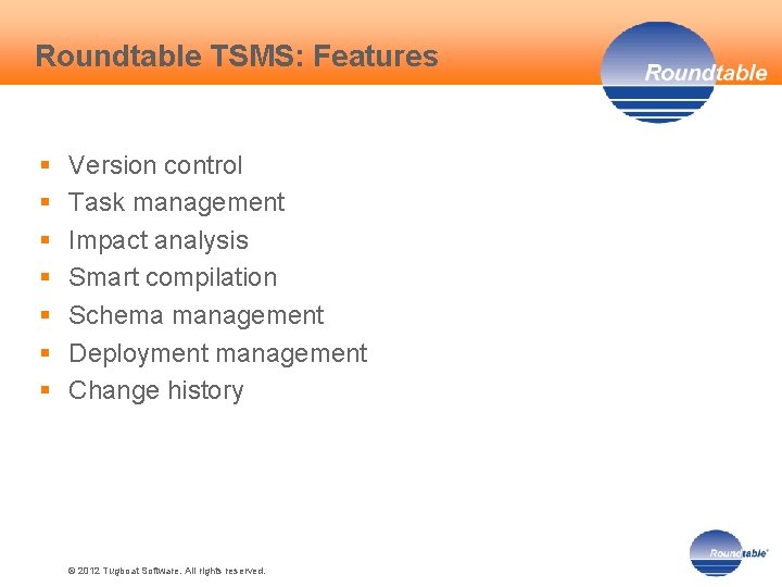 Roundtable TSMS: Features § § § § Version control Task management Impact analysis Smart
