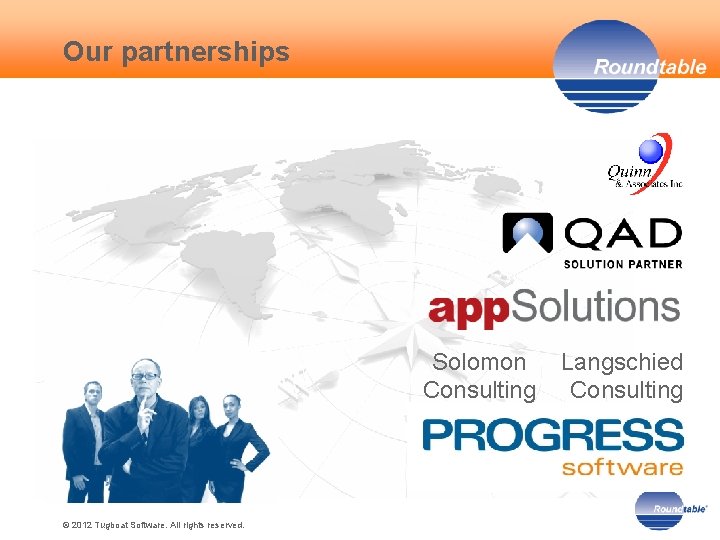 Our partnerships Solomon Consulting © 2012 Tugboat Software. All rights reserved. Langschied Consulting 3