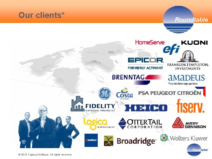 Our clients* © 2012 Tugboat Software. All rights reserved. 4 