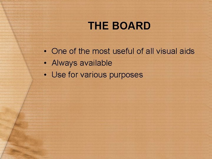 THE BOARD • One of the most useful of all visual aids • Always