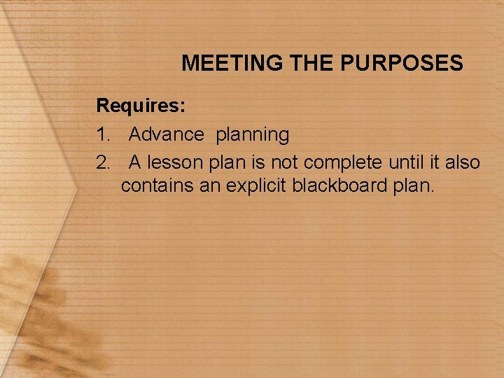 MEETING THE PURPOSES Requires: 1. Advance planning 2. A lesson plan is not complete