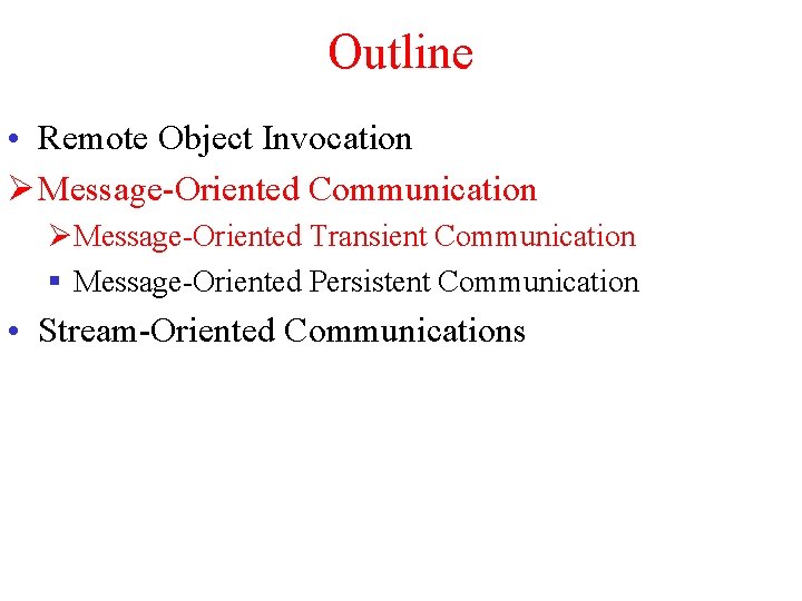 Outline • Remote Object Invocation Ø Message-Oriented Communication ØMessage-Oriented Transient Communication § Message-Oriented Persistent