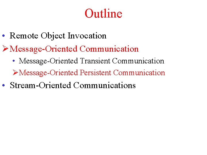 Outline • Remote Object Invocation Ø Message-Oriented Communication • Message-Oriented Transient Communication ØMessage-Oriented Persistent