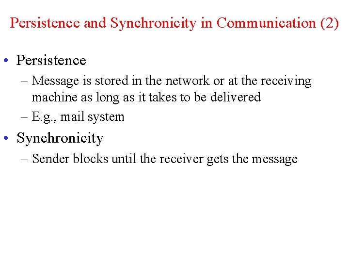 Persistence and Synchronicity in Communication (2) • Persistence – Message is stored in the