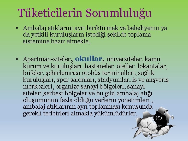 Tüketicilerin Sorumluluğu • Ambalaj atıklarını ayrı biriktirmek ve belediyenin ya da yetkili kuruluşların istediği