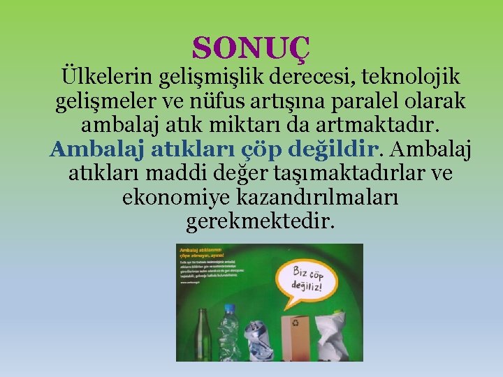 SONUÇ Ülkelerin gelişmişlik derecesi, teknolojik gelişmeler ve nüfus artışına paralel olarak ambalaj atık miktarı