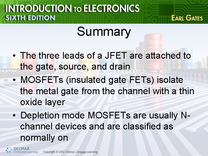 Summary • The three leads of a JFET are attached to the gate, source,