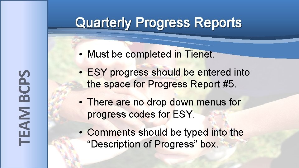 Quarterly Progress Reports TEAM BCPS • Must be completed in Tienet. • ESY progress