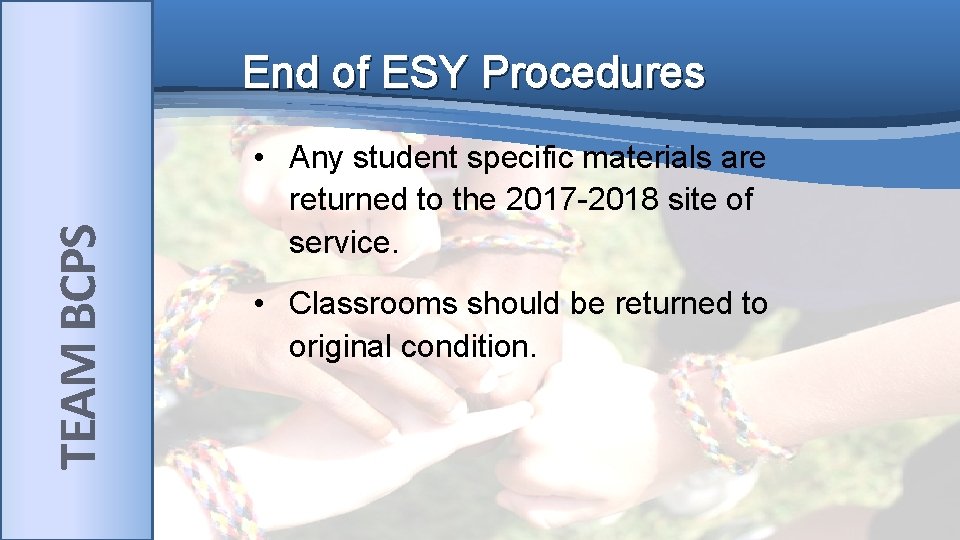 TEAM BCPS End of ESY Procedures • Any student specific materials are returned to