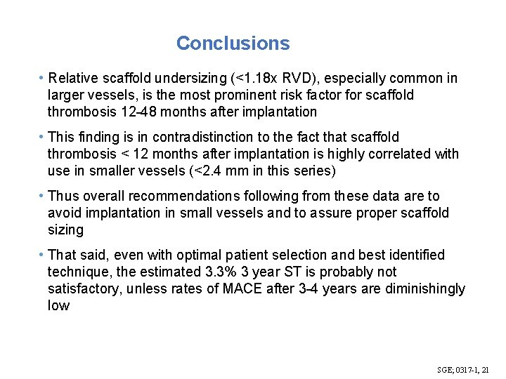 Conclusions • Relative scaffold undersizing (<1. 18 x RVD), especially common in larger vessels,