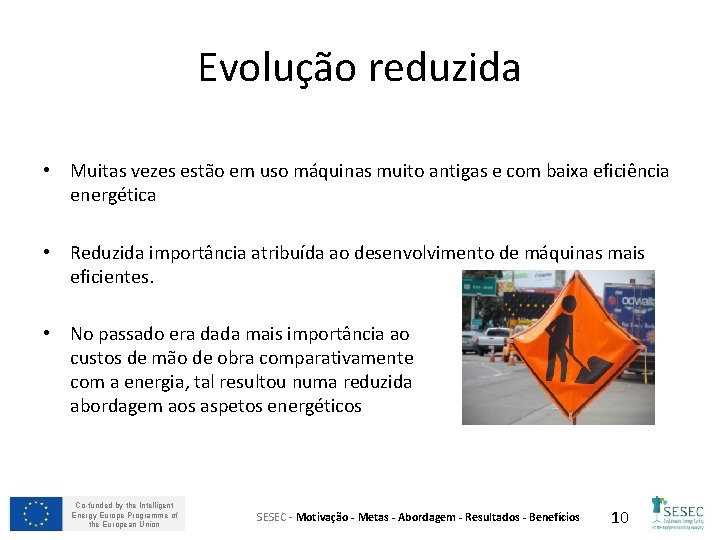 Evolução reduzida • Muitas vezes estão em uso máquinas muito antigas e com baixa