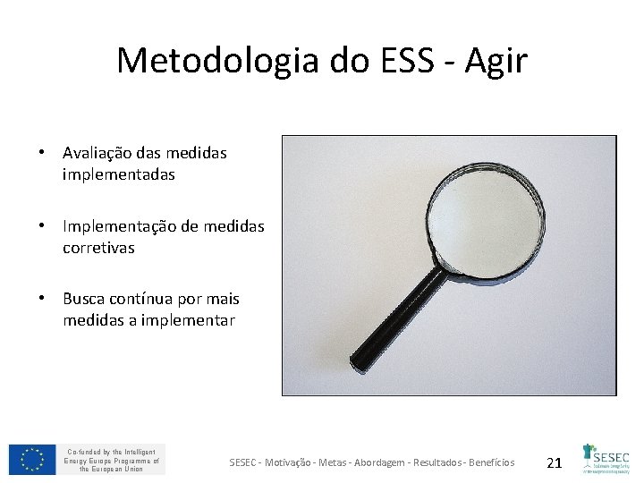 Metodologia do ESS - Agir • Avaliação das medidas implementadas • Implementação de medidas