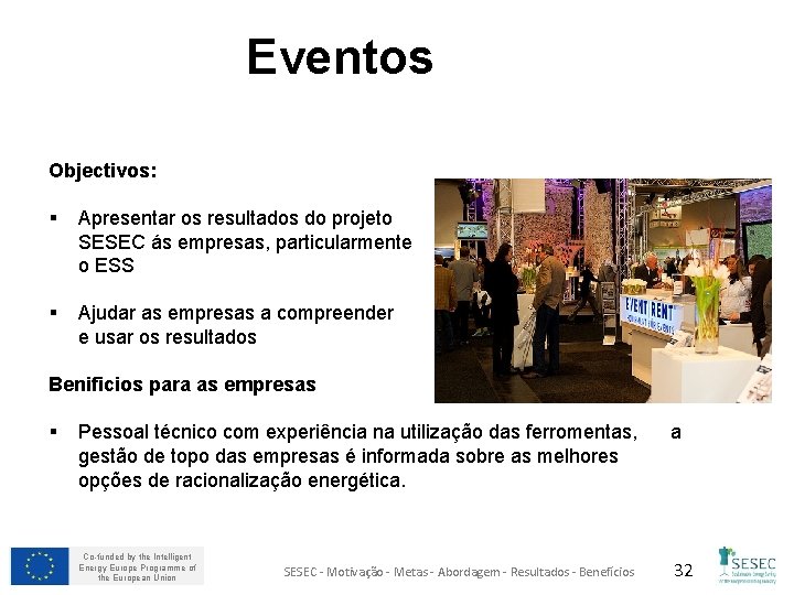 Eventos Objectivos: § Apresentar os resultados do projeto SESEC ás empresas, particularmente o ESS