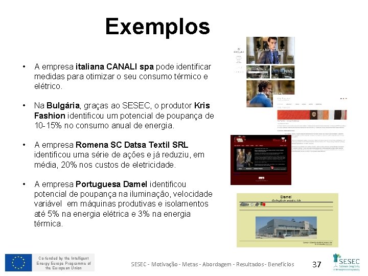 Exemplos • A empresa italiana CANALI spa pode identificar medidas para otimizar o seu