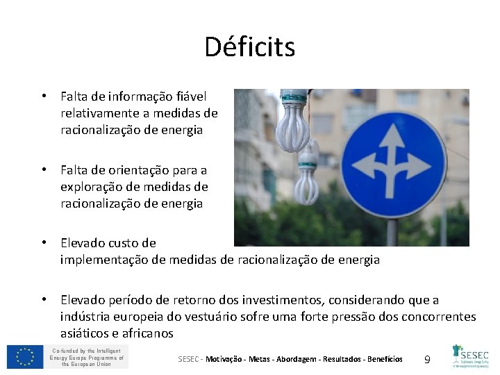 Déficits • Falta de informação fiável relativamente a medidas de racionalização de energia •