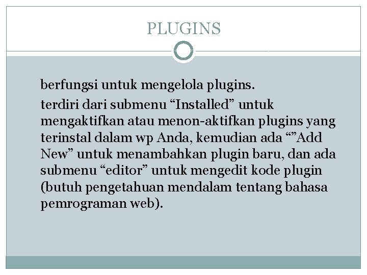 PLUGINS berfungsi untuk mengelola plugins. terdiri dari submenu “Installed” untuk mengaktifkan atau menon-aktifkan plugins