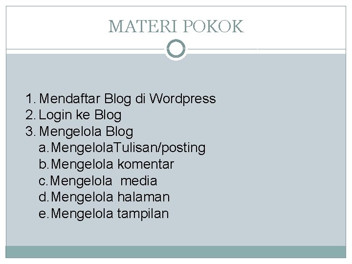 MATERI POKOK 1. Mendaftar Blog di Wordpress 2. Login ke Blog 3. Mengelola Blog