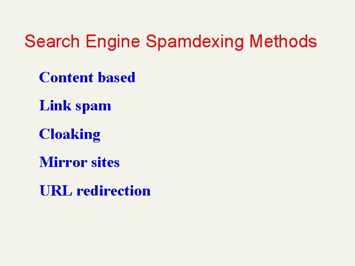 Search Engine Spamdexing Methods Content based Link spam Cloaking Mirror sites URL redirection 