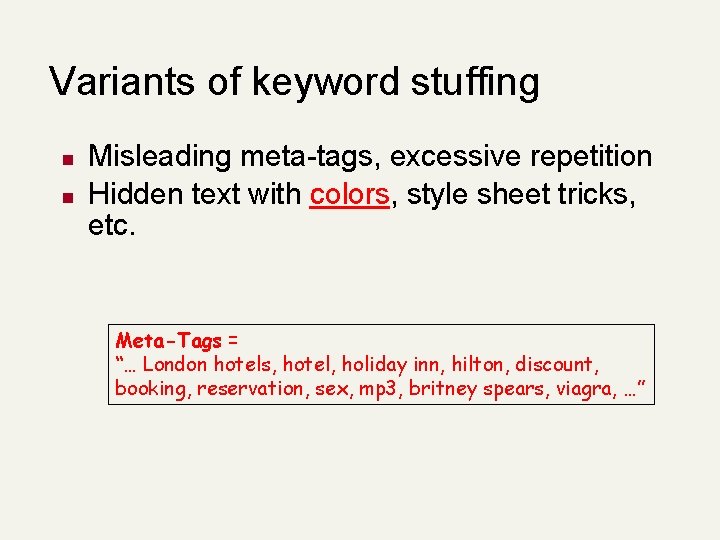 Variants of keyword stuffing n n Misleading meta-tags, excessive repetition Hidden text with colors,