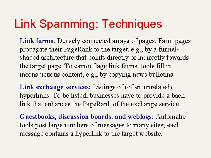 Link Spamming: Techniques Link farms: Densely connected arrays of pages. Farm pages propagate their