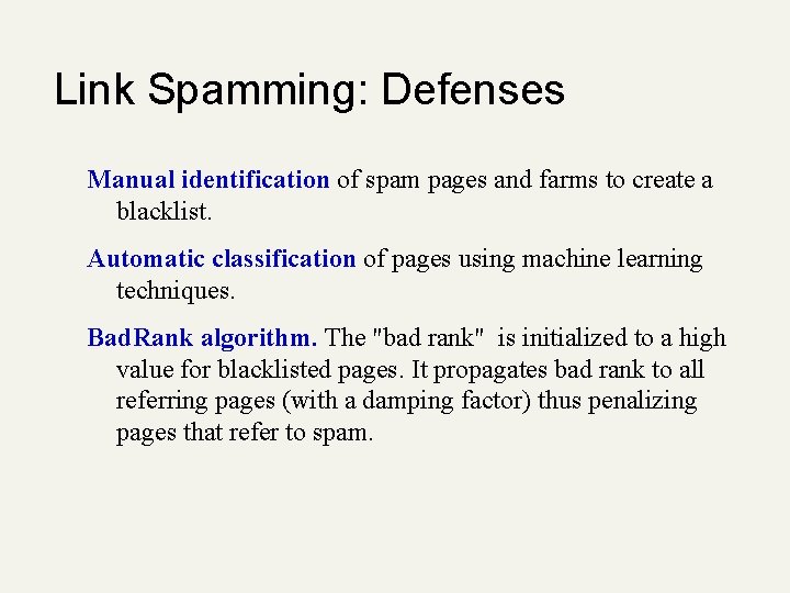 Link Spamming: Defenses Manual identification of spam pages and farms to create a blacklist.