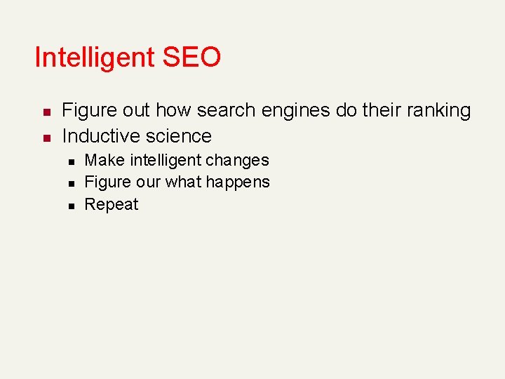 Intelligent SEO n n Figure out how search engines do their ranking Inductive science