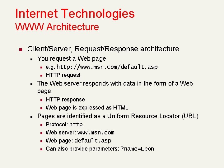 Internet Technologies WWW Architecture n Client/Server, Request/Response architecture n You request a Web page
