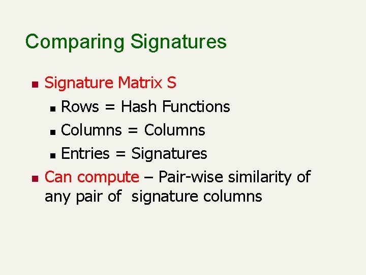 Comparing Signatures n n Signature Matrix S n Rows = Hash Functions n Columns